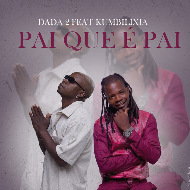 Dada 2 ft. Kumbilixia – Pai Que É Pai