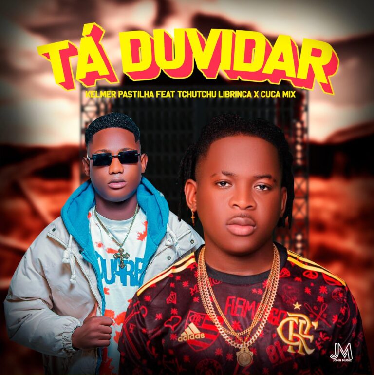 Kelmer Pastilha ft. Tchutchu LiBrinca – Tá Duvidar