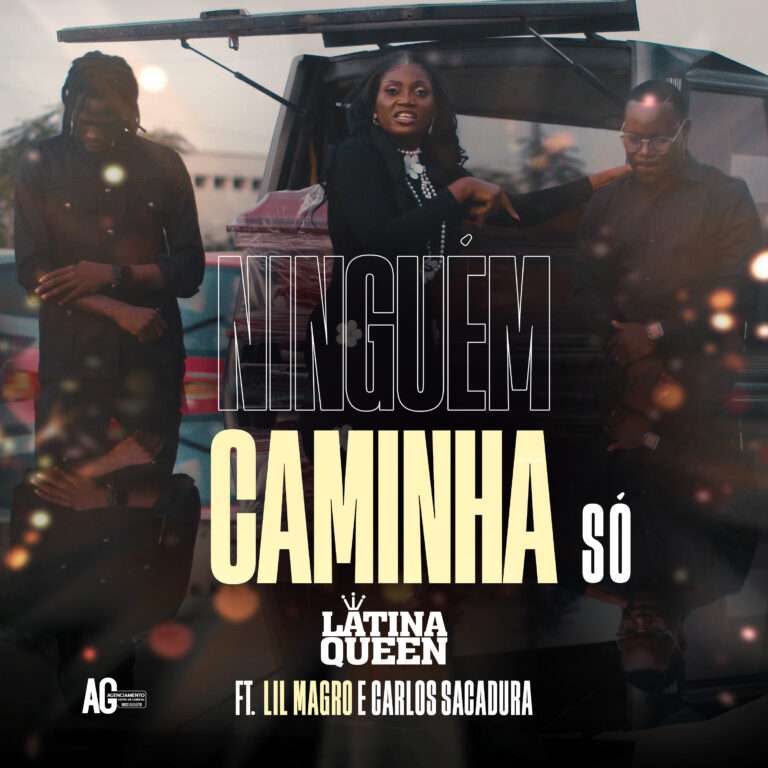 Latina Queen ft. Lil Magro & Carlos Sacadura – Ninguém Caminha Só
