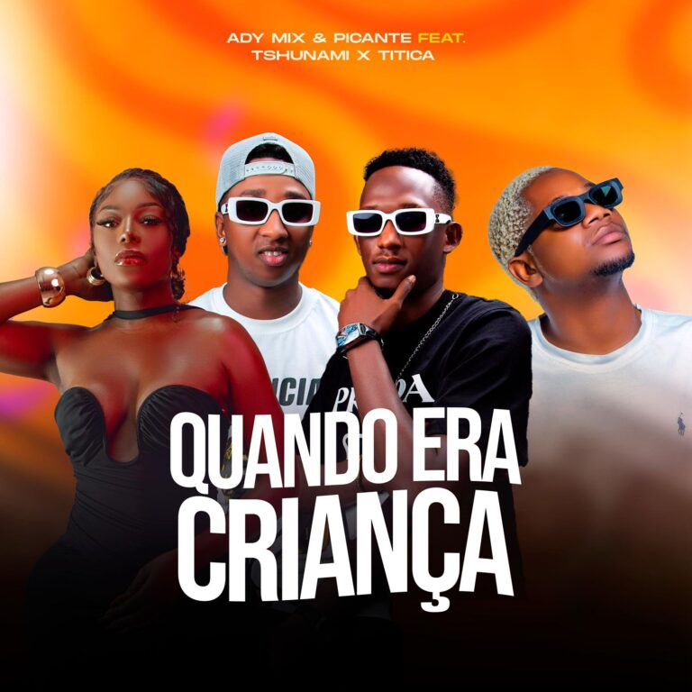 Ady Mix & Picante ft. Tshunami x Titica – Quando Era Criança